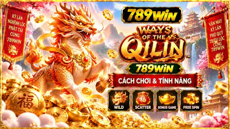 Ways of the Qilin 789WIN – Cách Chơi & Tính Năng